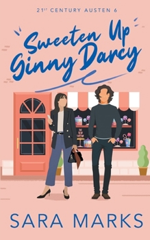 Sweeten Up Ginny Darcy - Book #6 of the 21st Century Austen