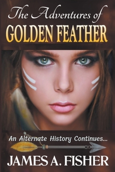 Paperback The Adventures of Golden Feather: An Alternate History Continues Book