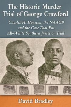 Paperback The Historic Murder Trial of George Crawford: Charles H. Houston, the NAACP and the Case That Put All-White Southern Juries on Trial Book