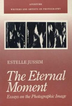 Hardcover The Eternal Moment: Essays on the Photographic Image (Writers and Artists on Photography) Book