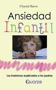 Paperback Ansiedad infantil: Los trastornos explicados a los padres [Spanish] Book