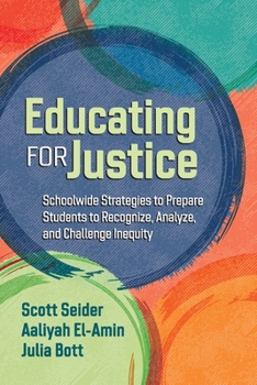 Paperback Educating for Justice: Schoolwide Strategies to Prepare Students to Recognize, Analyze, and Challenge Inequity Book