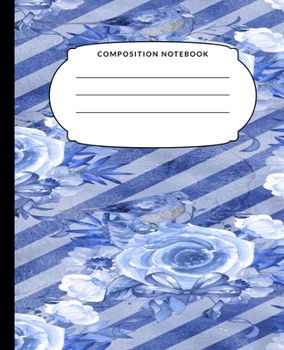 Composition Notebook: Blue Flowers, College Ruled Notebook, Lined Journal, 120 Pages, 7.5 X 9.25, Matte Finish Cover, School Subject Book Notes, Student Gift Kids Teenager Adult Teacher