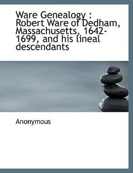 Paperback Ware Genealogy: Robert Ware of Dedham, Massachusetts, 1642-1699, and His Lineal Descendants [Large Print] Book