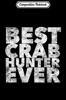 Paperback Composition Notebook: Crabbing Funny Crab Hunter Best Ever Journal/Notebook Blank Lined Ruled 6x9 100 Pages Book