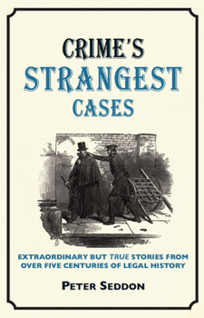The Law's Strangest Cases: Extraordinary But True Incidents from Over Five Centuries of Legal History (Strangest)