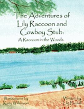 The Adventures of Lily Raccoon and Cowboy Stub: A Raccoon in the Woods