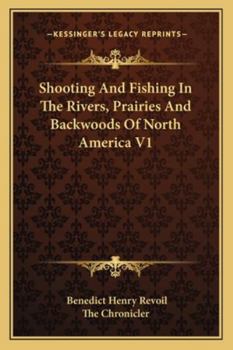 Paperback Shooting And Fishing In The Rivers, Prairies And Backwoods Of North America V1 Book