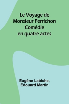 Paperback Le Voyage de Monsieur Perrichon: Comédie en quatre actes [French] Book