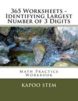 Paperback 365 Worksheets - Identifying Largest Number of 3 Digits: Math Practice Workbook Book