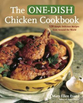 Paperback The One-Dish Chicken Cookbook: Featuring 120 Soups, Stews, Casseroles, Roasts, and More from Around the World Book
