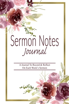 The Sermon Notes Journal: A Journal To Record & Reflect On Weekly Sermons/Messages