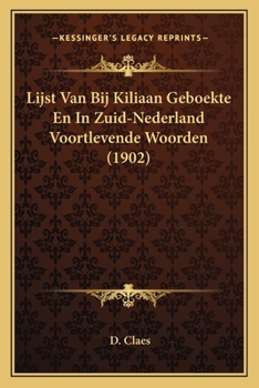 Paperback Lijst Van Bij Kiliaan Geboekte En In Zuid-Nederland Voortlevende Woorden (1902) [Dutch] Book