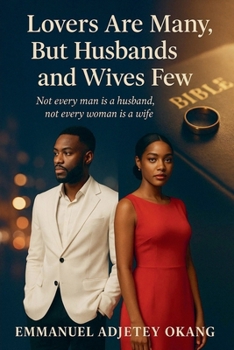Lovers Are Many, But Husbands and Wives Few