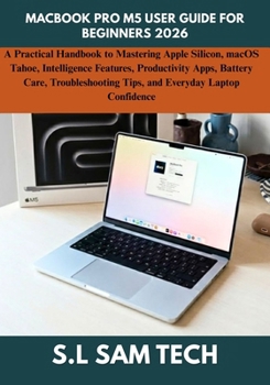 Paperback Macbook Pro M5 User Guide for Beginners 2026: A Practical Handbook to Mastering Apple Silicon, macOS Tahoe, Intelligence Features, Productivity Apps, Book
