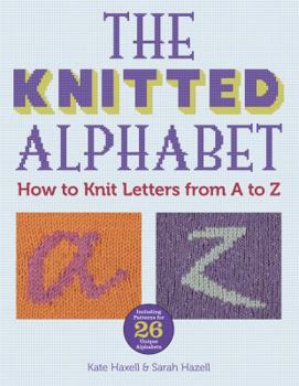 Paperback The Knitted Alphabet: How to Knit Letters from A to Z Book