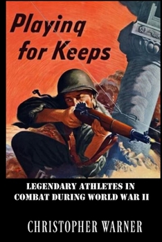 Paperback Playing For Keeps: Legendary Athletes in Combat During World War II Book