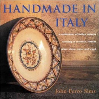 Hardcover Handmade in Italy: A Celebration of Italian Artisans Working in Ceramics, Textiles, Glass, Stone, Metal, and Wood Book