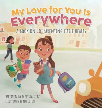 Hardcover My Love for You Is Everywhere: A Book on Co-Parenting Little Hearts Book