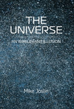 Hardcover The Universe: An Irrelevant Illusion Book