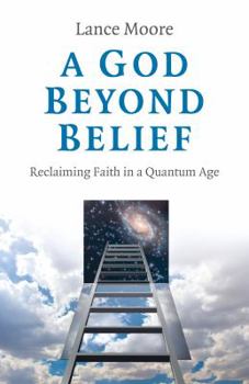 Paperback A God Beyond Belief: Reclaiming Faith in a Quantum Age Book