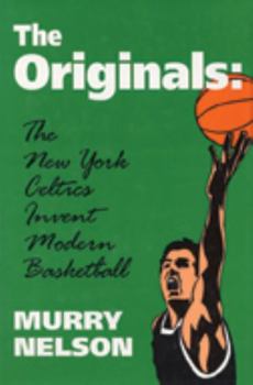 Paperback The Originals: New York Celtics Invent Modern Basketball Book