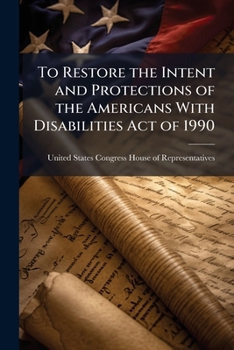 To restore the intent and protections of the Americans with Disabilities Act of 1990.