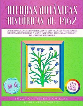 Libro para Colorear de Hierbas Botánicas Históricas de 1462 - Tomo 1 Hierbas A - H: Un Libro para Colorear Relajante con Plantas Medicinales ... & Connect with Art History) (Spanish Edition)