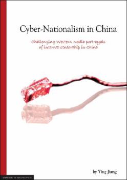 Cyber-Nationalism in China: Challenging Western media portrayals of internet censorship in China