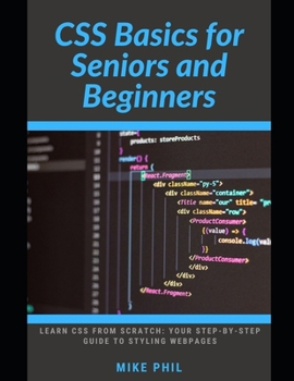CSS Basics for Seniors and Beginners: Learn CSS from Scratch: Your Step-by-Step Guide to Styling Webpages