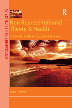 Paperback Non-Representational Theory & Health: The Health in Life in Space-Time Revealing Book
