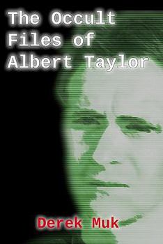 Paperback The Occult Files of Albert Taylor: A Collection of Mysterious Cases from the World of the Supernatural Book