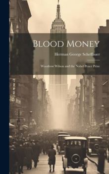 Hardcover Blood Money: Woodrow Wilson and the Nobel Peace Prize Book