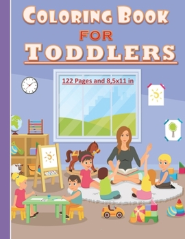 Coloring Book for Toddlers: Preschool coloring book for toddlers both girls and boys : 122 pages and 8,5x11 in. Great gift for toddlers/kids