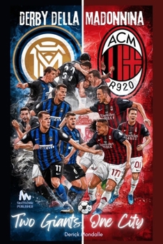 AC Milan vs Internazionale: Two Giants, One City: Derby Della Madonnina