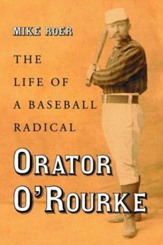 Paperback Orator O'Rourke: The Life of a Baseball Radical Book