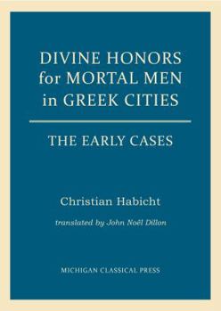 Hardcover Divine Honors for Mortal Men in Greek Cities: The Early Cases Book