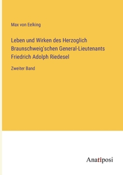 Leben und Wirken des Herzoglich Braunschweig'schen General-Lieutenants Friedrich Adolph Riedesel: Zweiter Band