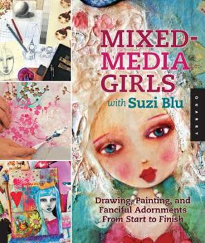 Paperback Mixed-Media Girls with Suzi Blu: Drawing, Painting, and Fanciful Adornments from Start to Finish Book