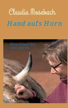 Hardcover Hand aufs Horn: Meine Ochsen, das Leben und ich [German] Book