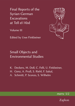 Hardcover Final Reports of the Syrian-German Excavations at Tell El-'Abd, Volume III: Small Objects and Environmental Studies Book