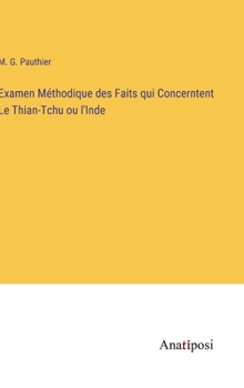 Examen Méthodique des Faits qui Concerntent Le Thian-Tchu ou l'Inde