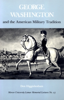 George Washington and the American Military Tradition - Book  of the Mercer University Lamar Memorial Lectures