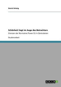 Paperback Schönheit liegt im Auge des Betrachters: Grenzen der Normative Power EU in Zentralasien [German] Book