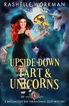 Upside Down Tart and Unicorns (A Broomstick Bay Paranormal Cozy Mystery)