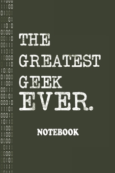 Paperback The Greatest Geek Ever Notebook: Ideal Notebook for Geeks & nerds during customer meeting or to capture notes during team meetings Book