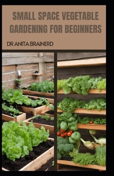 Paperback Small Space Vegetable Gardening for Beginners Book