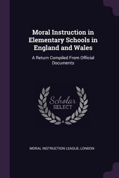 Paperback Moral Instruction in Elementary Schools in England and Wales: A Return Compiled From Official Documents Book