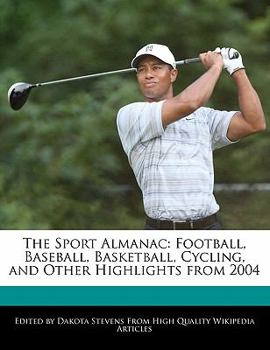 The Sport Almanac : Football, Baseball, Basketball, Cycling, and Other Highlights From 2004