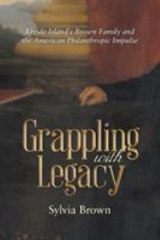 Paperback Grappling with Legacy: Rhode Island's Brown Family and the American Philanthropic Impulse Book